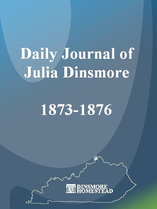 Title details for Daily Journal of Julia Dinsmore, 1873-1876 by Julia Dinsmore - Available